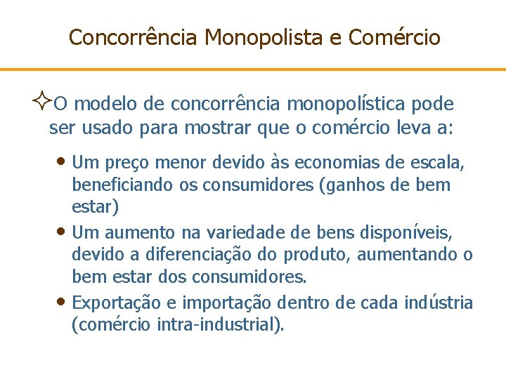 Concorrência Monopolista e Comércio ²O modelo de concorrência monopolística pode ser usado para mostrar