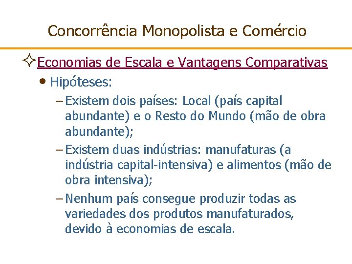 Concorrência Monopolista e Comércio ²Economias de Escala e Vantagens Comparativas • Hipóteses: – Existem