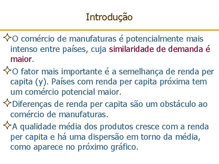 Introdução ²O comércio de manufaturas é potencialmente mais intenso entre países, cuja similaridade de