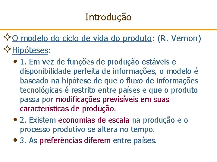 Introdução ²O modelo do ciclo de vida do produto: (R. Vernon) ²Hipóteses: • 1.