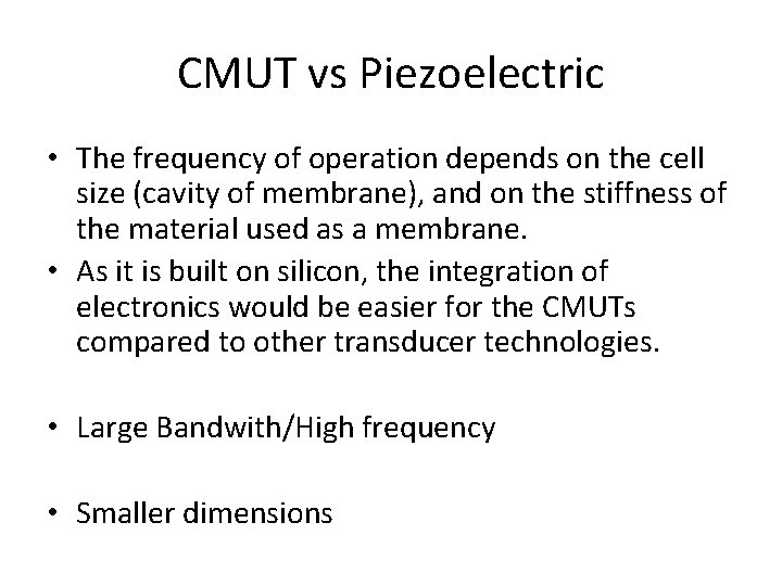 CMUT vs Piezoelectric • The frequency of operation depends on the cell size (cavity