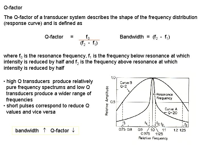 Q-factor The Q-factor of a transducer system describes the shape of the frequency distribution