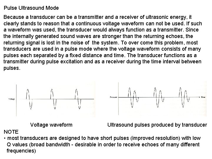Pulse Ultrasound Mode Because a transducer can be a transmitter and a receiver of