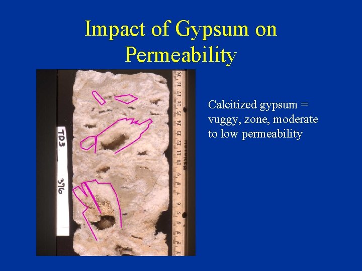 Impact of Gypsum on Permeability Calcitized gypsum = vuggy, zone, moderate to low permeability