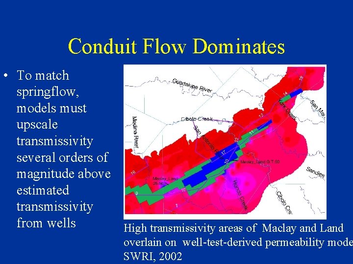 Conduit Flow Dominates • To match springflow, models must upscale transmissivity several orders of