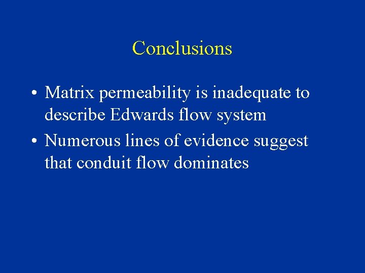 Conclusions • Matrix permeability is inadequate to describe Edwards flow system • Numerous lines