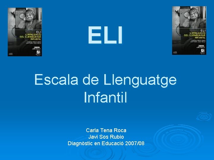 ELI Escala de Llenguatge Infantil Carla Tena Roca Javi Sos Rubio Diagnòstic en Educació