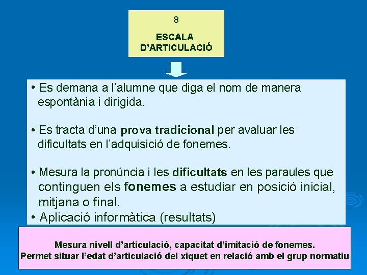 8 ESCALA D’ARTICULACIÓ • Es demana a l’alumne que diga el nom de manera