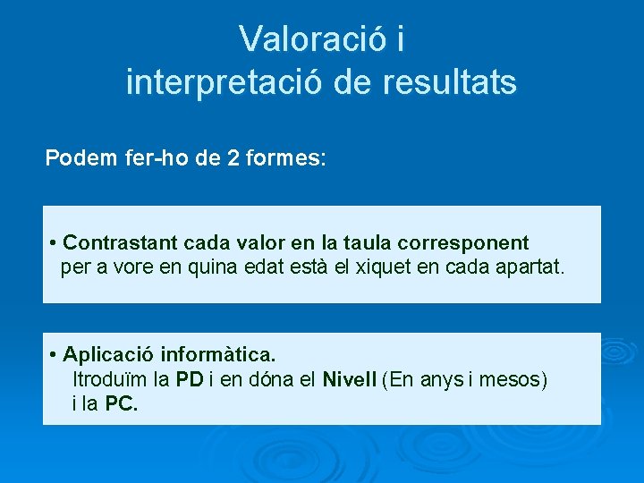 Valoració i interpretació de resultats Podem fer-ho de 2 formes: • Contrastant cada valor