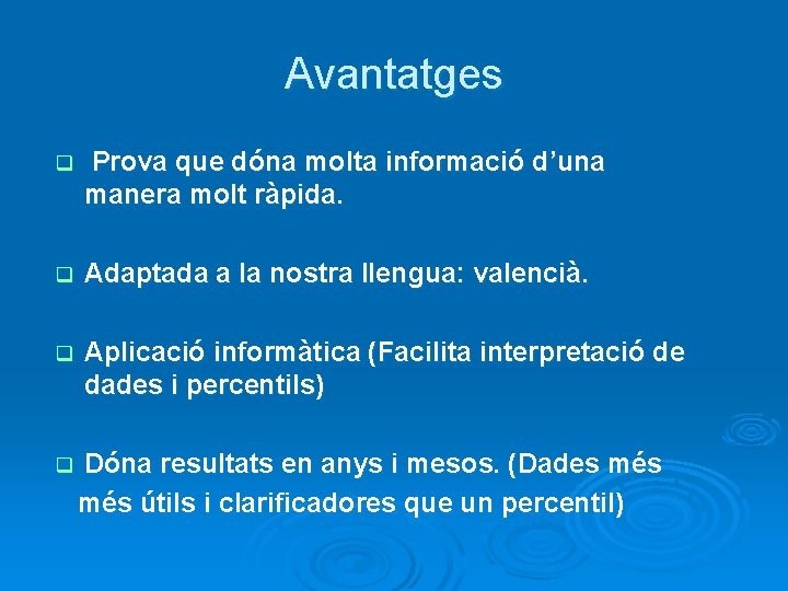 Avantatges q Prova que dóna molta informació d’una manera molt ràpida. q Adaptada a