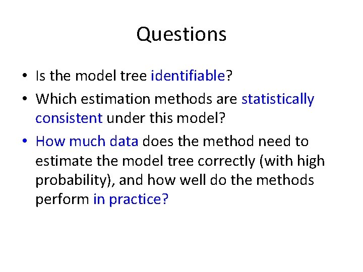 Questions • Is the model tree identifiable? • Which estimation methods are statistically consistent