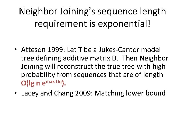 Neighbor Joining’s sequence length requirement is exponential! • Atteson 1999: Let T be a