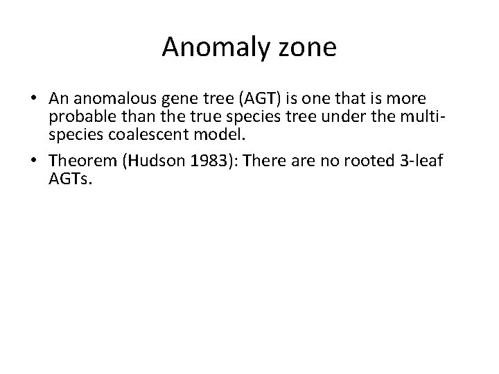 Anomaly zone • An anomalous gene tree (AGT) is one that is more probable