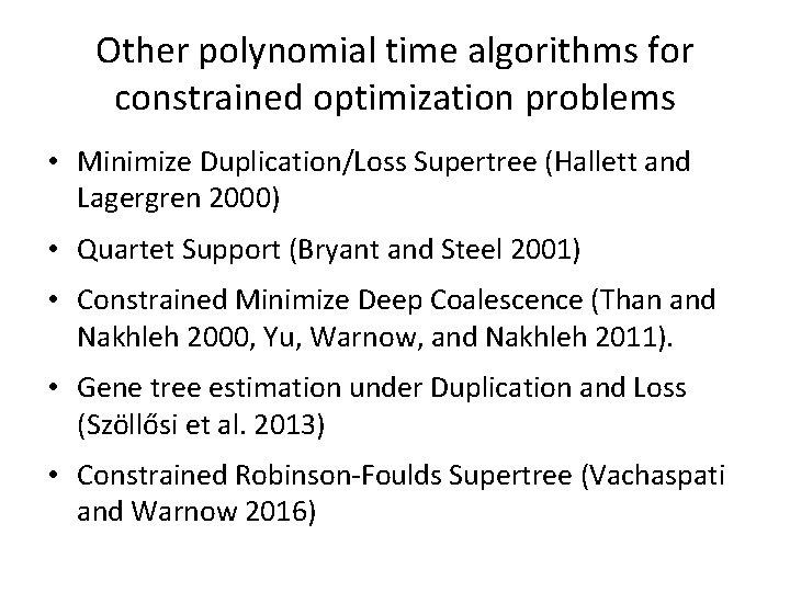 Other polynomial time algorithms for constrained optimization problems • Minimize Duplication/Loss Supertree (Hallett and