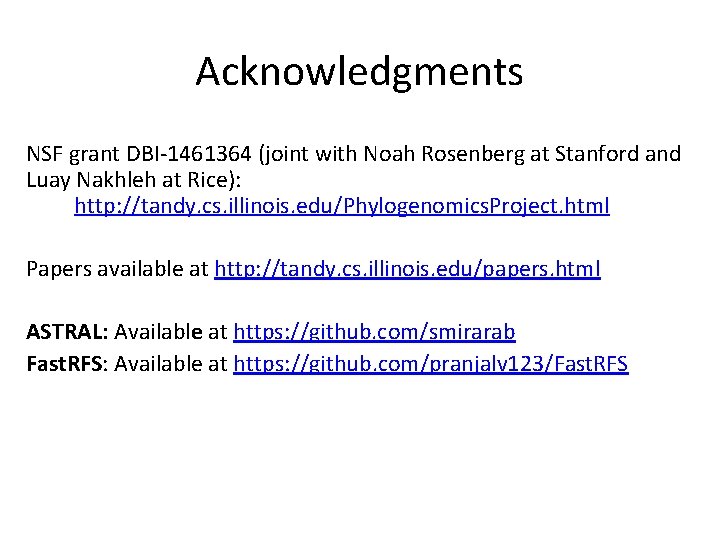 Acknowledgments NSF grant DBI-1461364 (joint with Noah Rosenberg at Stanford and Luay Nakhleh at