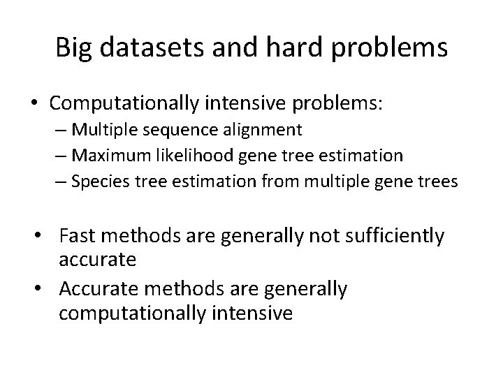 Big datasets and hard problems • Computationally intensive problems: – Multiple sequence alignment –
