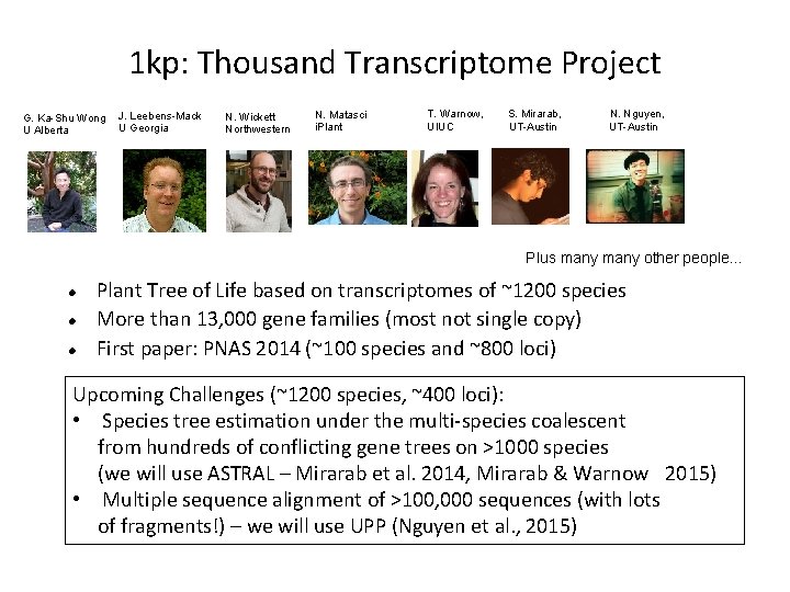 1 kp: Thousand Transcriptome Project G. Ka-Shu Wong U Alberta J. Leebens-Mack U Georgia