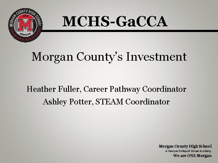 MCHS-Ga. CCA Morgan County’s Investment Heather Fuller, Career Pathway Coordinator Ashley Potter, STEAM Coordinator