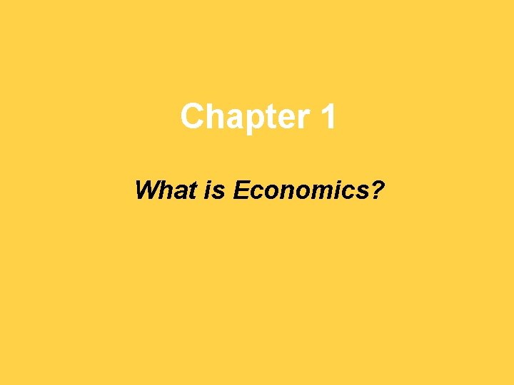 Chapter 1 What is Economics? 