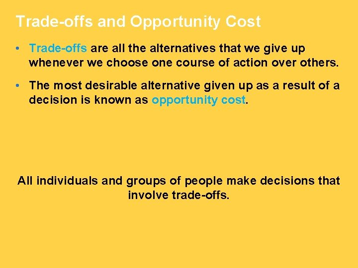 Trade-offs and Opportunity Cost • Trade-offs are all the alternatives that we give up
