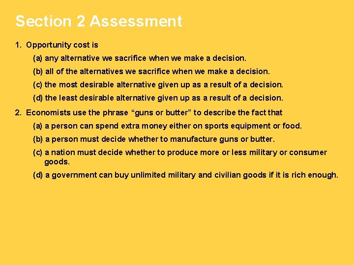 Section 2 Assessment 1. Opportunity cost is (a) any alternative we sacrifice when we