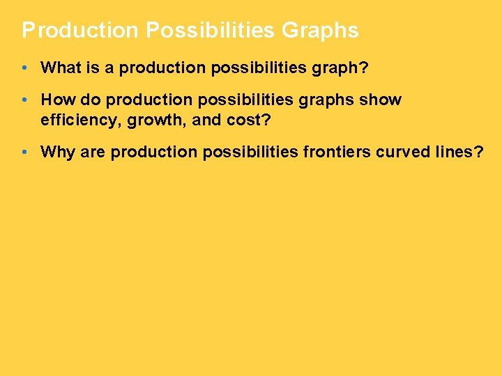 Production Possibilities Graphs • What is a production possibilities graph? • How do production