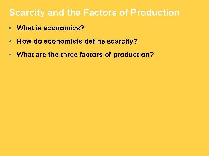 Scarcity and the Factors of Production • What is economics? • How do economists