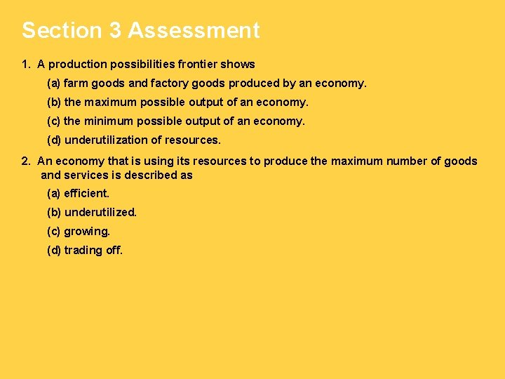 Section 3 Assessment 1. A production possibilities frontier shows (a) farm goods and factory