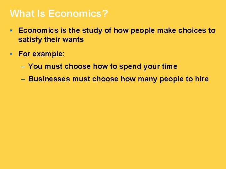 What Is Economics? • Economics is the study of how people make choices to