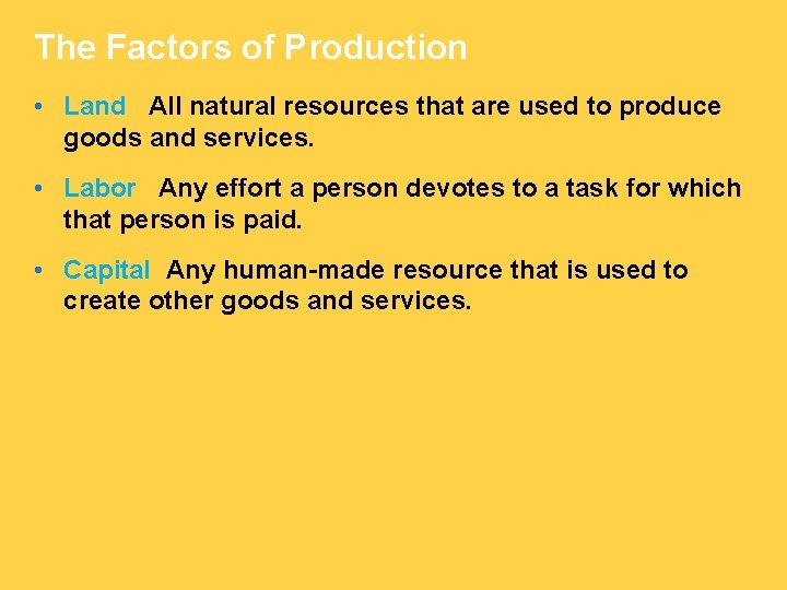 The Factors of Production • Land All natural resources that are used to produce