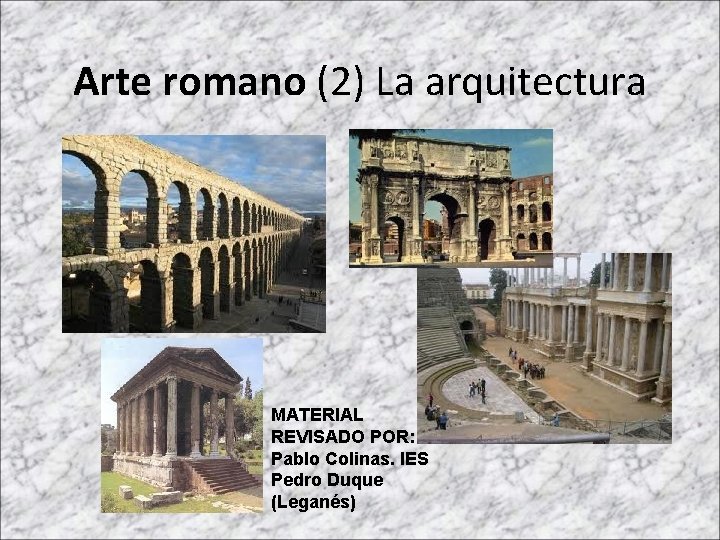 Arte romano (2) La arquitectura MATERIAL REVISADO POR: Pablo Colinas. IES Pedro Duque (Leganés)