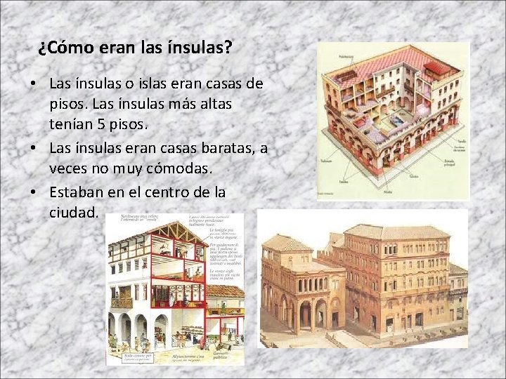 ¿Cómo eran las ínsulas? • Las ínsulas o islas eran casas de pisos. Las