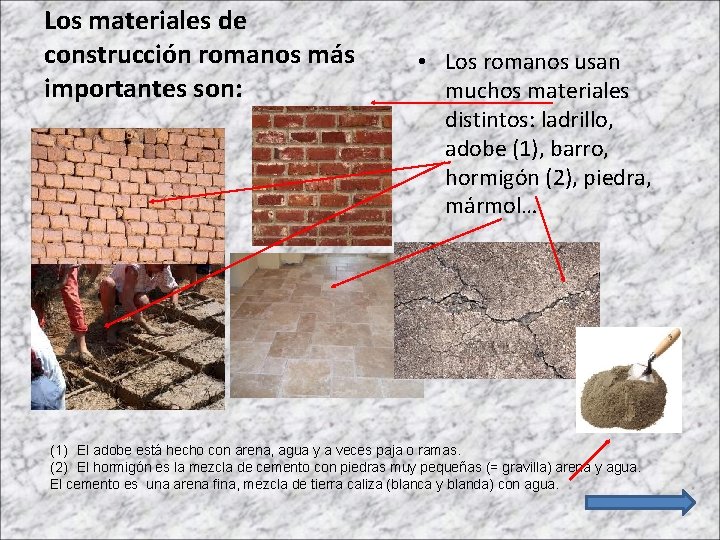 Los materiales de construcción romanos más importantes son: • Los romanos usan muchos materiales