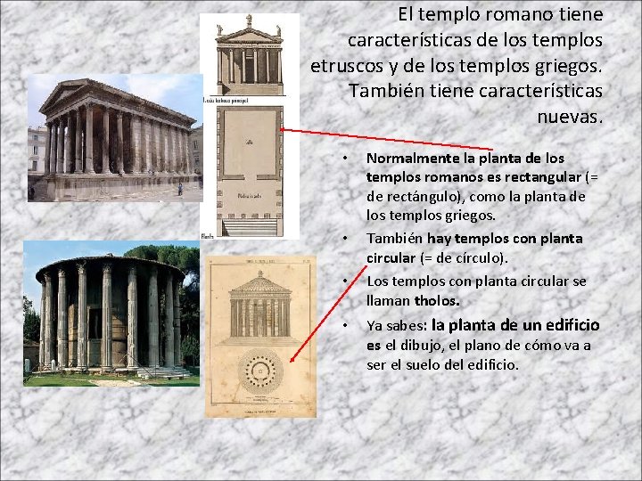 El templo romano tiene características de los templos etruscos y de los templos griegos.