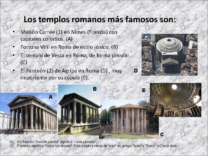 Los templos romanos más famosos son: • Maisón Carrée (1) en Nimes (Francia) con