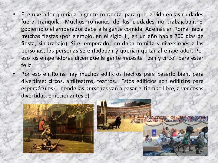  • El emperador quería a la gente contenta, para que la vida en