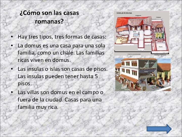 ¿Cómo son las casas romanas? • Hay tres tipos, tres formas de casas: •