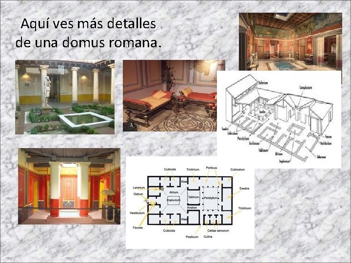 Aquí ves más detalles de una domus romana. 