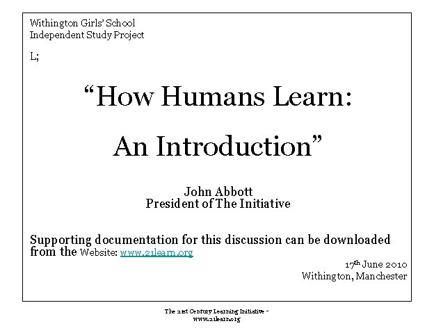 Withington Girls’ School Independent Study Project L; “How Humans Learn: An Introduction” John Abbott Withington Girls’ School Independent Study Project L; “How Humans Learn: An Introduction” John Abbott