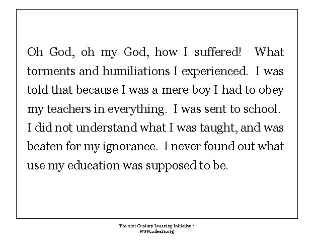 Oh God, oh my God, how I suffered! What torments and humiliations I experienced. Oh God, oh my God, how I suffered! What torments and humiliations I experienced.