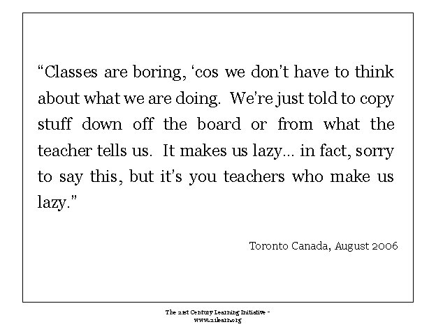 “Classes are boring, ‘cos we don’t have to think about what we are doing. “Classes are boring, ‘cos we don’t have to think about what we are doing.