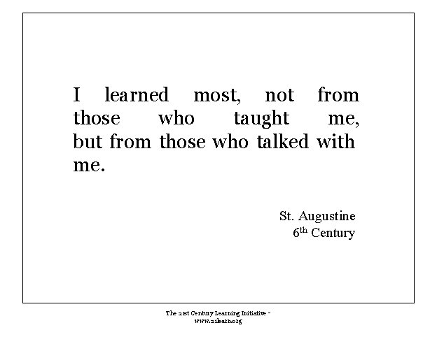 I learned most, not from those who taught me, but from those who talked I learned most, not from those who taught me, but from those who talked