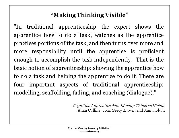 “Making Thinking Visible” "In traditional apprenticeship the expert shows the apprentice how to do “Making Thinking Visible” "In traditional apprenticeship the expert shows the apprentice how to do