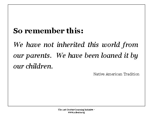 So remember this: We have not inherited this world from our parents. We have So remember this: We have not inherited this world from our parents. We have