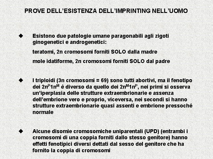 PROVE DELL’ESISTENZA DELL’IMPRINTING NELL’UOMO u Esistono due patologie umane paragonabili agli zigoti ginogenetici e