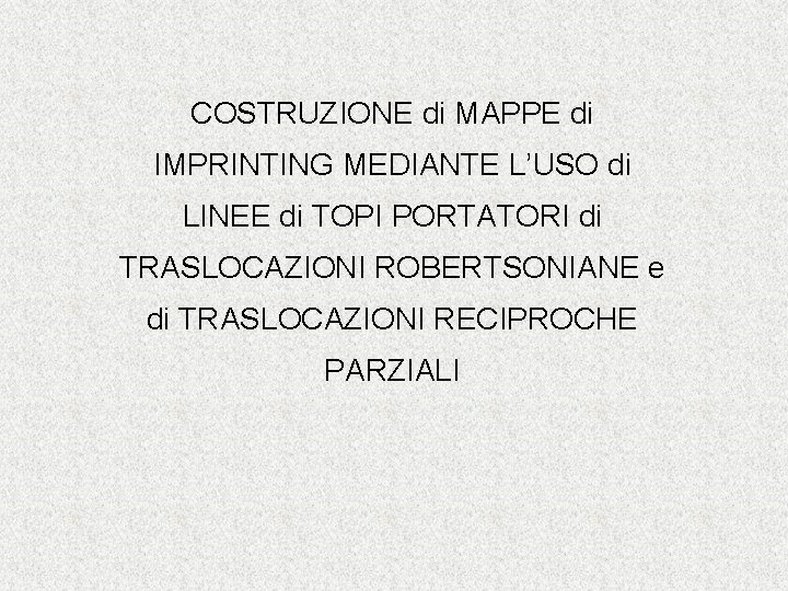 COSTRUZIONE di MAPPE di IMPRINTING MEDIANTE L’USO di LINEE di TOPI PORTATORI di TRASLOCAZIONI