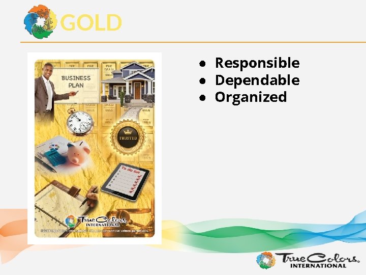 GOLD ● Responsible ● Dependable ● Organized 