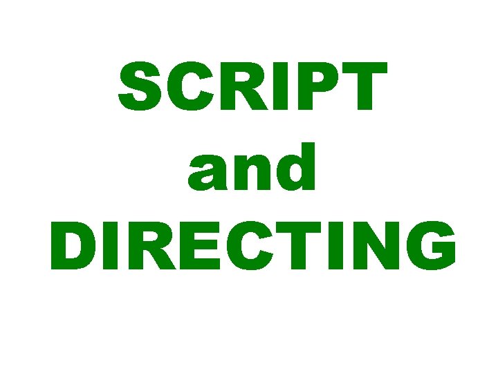 SCRIPT and DIRECTING 