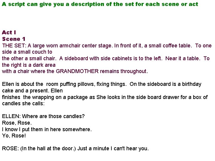 A script can give you a description of the set for each scene or