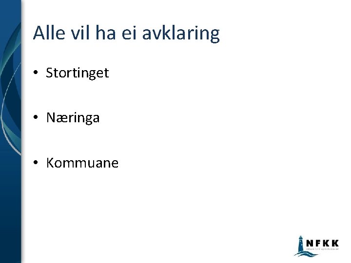 Alle vil ha ei avklaring • Stortinget • Næringa • Kommuane Alle vil ha ei avklaring • Stortinget • Næringa • Kommuane